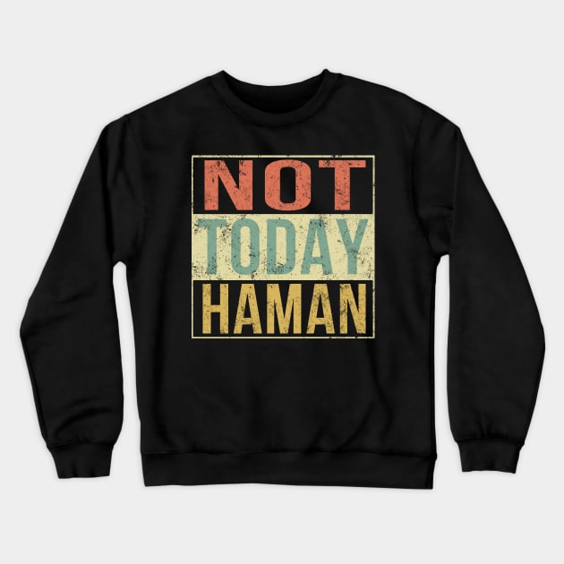 Purim Shirt - Not Today Haman Costume Jewish Holiday Crewneck Sweatshirt by Wesley Mcanderson Jones